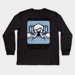 I Wish I Could Sleep But There's Too Much Internet Left Kids Long Sleeve T-Shirt